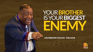 Your Brother Is Your Biggest Enemy - Archbishop Duncan Williams