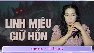 #69 LINH MIÊU GIỮ HỒN  - Chuyện ma đời thường Trần Thy kể