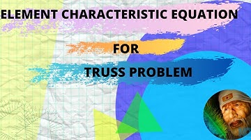 Introduction to Finite  Element Analysis-Part 12-Element characteristic equation for truss problem