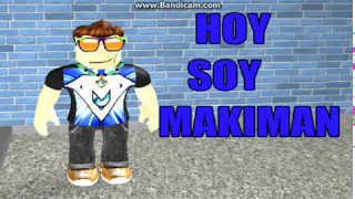 Hoy Soy MAKIMAN EN ROBLOX