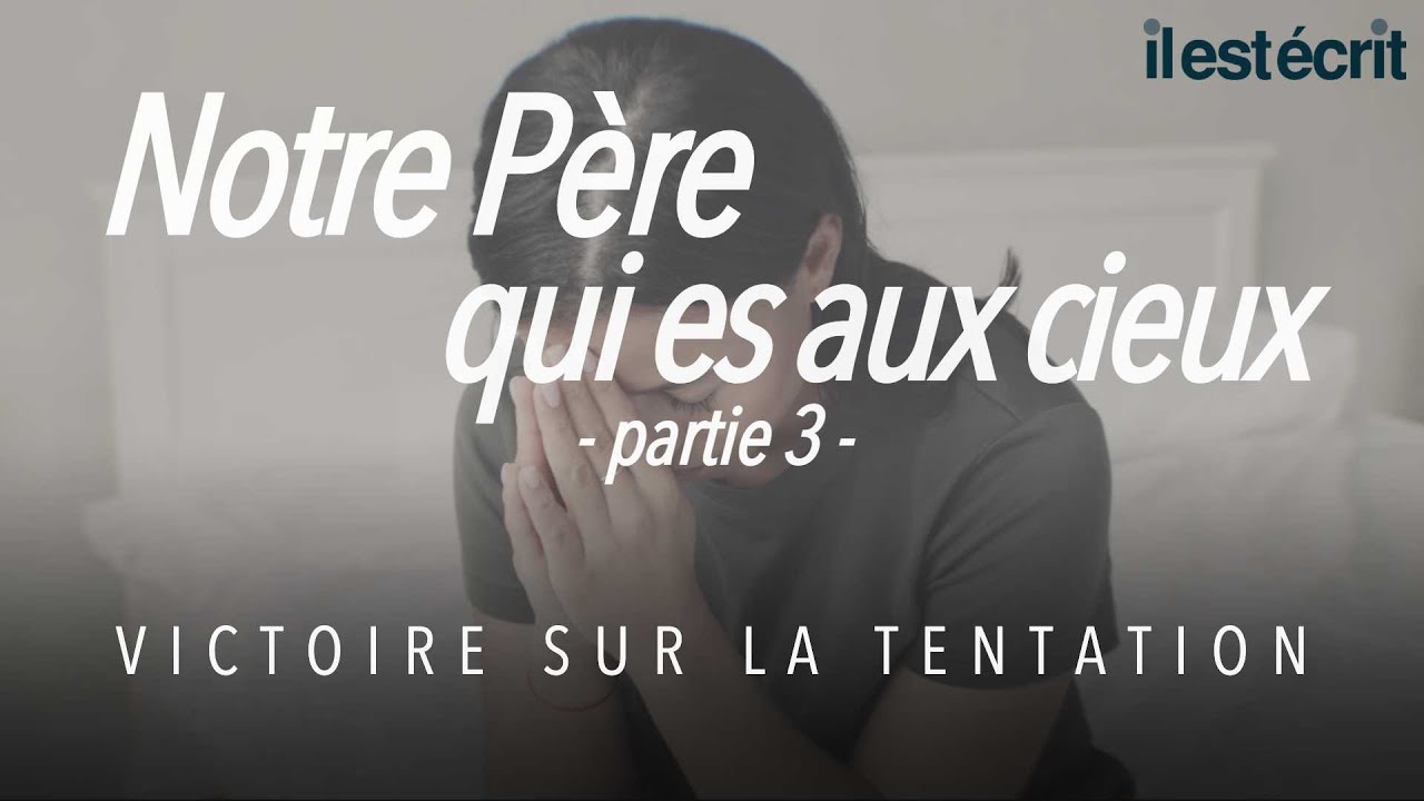 Notre Père qui es aux cieux (partie 3) - La victoire sur la tentation