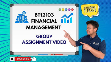 BT12103 FINANCIAL MANAGEMENT | GROUP ASSIGNMENT VIDEO