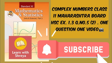 Complex Numbers Class 11 | Q.no.5 (2) Ex. 1.3 | Maharashtra Board | LEARN WITH SHREYA | One Question