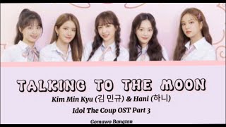 Kim Min Kyu (김민규) & Hani (하니) - Talking to the Moon (Idol the Coup OST part 2) [Han/Rom/Ina] Lyrics