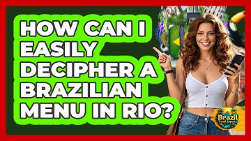 How Can I Easily Decipher A Brazilian Menu In Rio? - Brazil Travel Expert