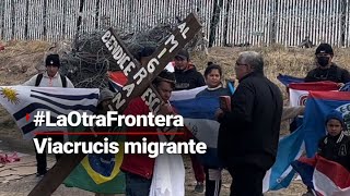 #LaOtraFrontera | Migrantes realizan Viacrucis en el Río Bravo
