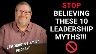 10 Leadership Myths That Are Holding You Back
