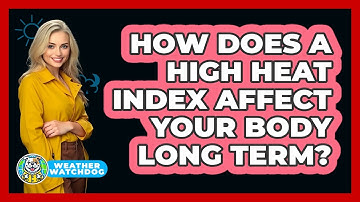 How Does A High Heat Index Affect Your Body Long Term? - Weather Watchdog