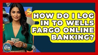 How Do I Log In To Wells Fargo Online Banking? - Ask Your Bank Teller