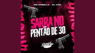 SARRA NO PENTÃO DE 30 - Mc Dobella, DJ WCK
