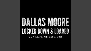 Video thumbnail of "Dallas Moore - Locked Down and Loaded"