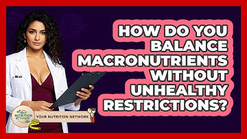 How Do You Balance Macronutrients Without Unhealthy Restrictions? - Your Nutrition Network