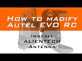 How to modify Autel EVO RC and install Alientech antenna & signal booser for expand control distance
