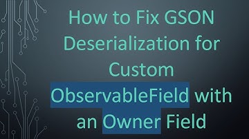 How to Fix GSON Deserialization for Custom ObservableField with an Owner Field