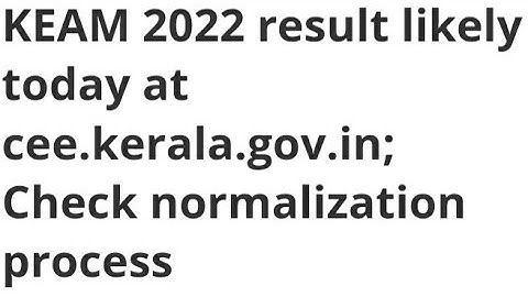 KEAM 2022 RESULT RELEASED TODAY, HOW TO DOWNLOAD,CHECK NORMALIZATION PROCESS,LATEST NEWS KEAM RESULT