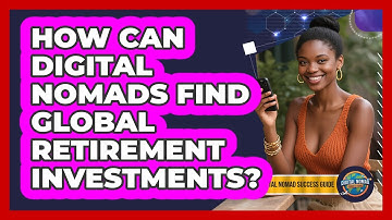 How Can Digital Nomads Find Global Retirement Investments? - Digital Nomad Success Guide