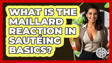 What Is The Maillard Reaction In Sautéing Basics? - The Skillful Chef