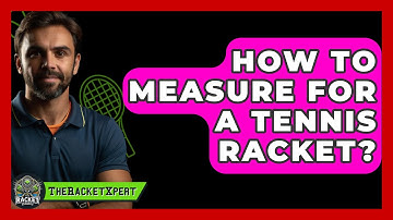 How To Measure For A Tennis Racket? - The Racket Xpert