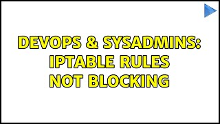 Famous DevOps & SysAdmins: iptable rules not blocking (3 Solutions!!) Profile