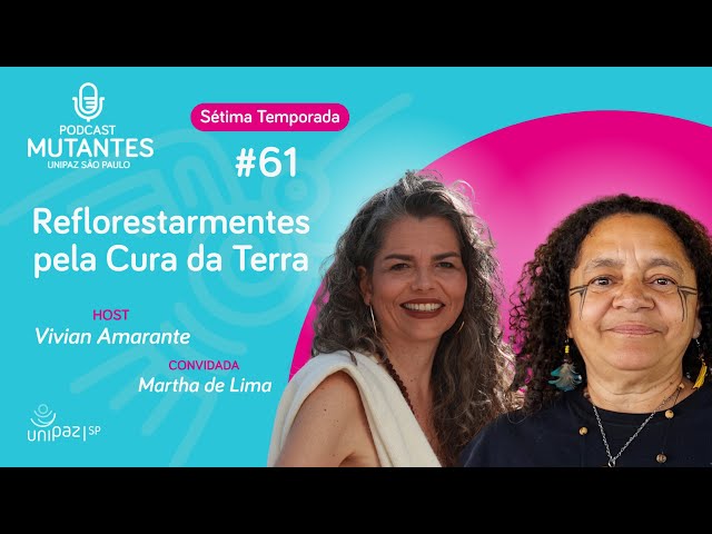 Mutantes #61 - Reflorestarmentes pela Cura da Terra com Martha Batista de Lima