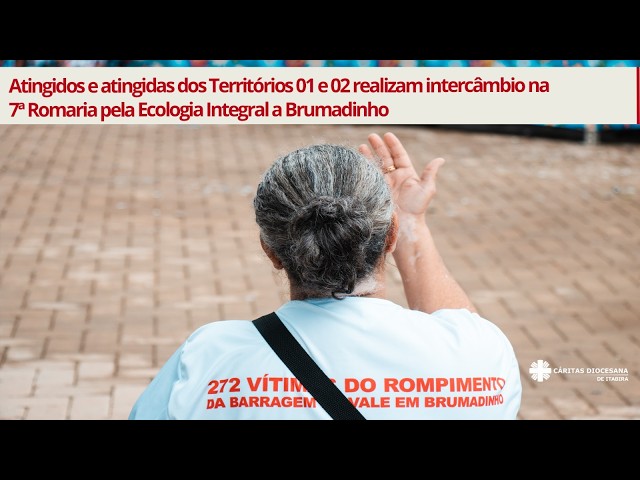 Atingidos e atingidas realizam intercâmbio na 7ª Romaria pela Ecologia Integral a Brumadinho