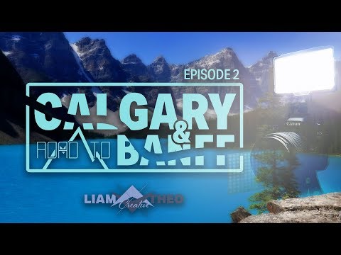 Road To Calgary & BANFF — Episode 2