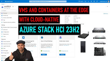 VMs and containers at the edge with cloud-native Azure Stack HCI 23H2