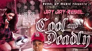 JAY JAY REBEL - COOL AND DEADLY |AUG 2018|