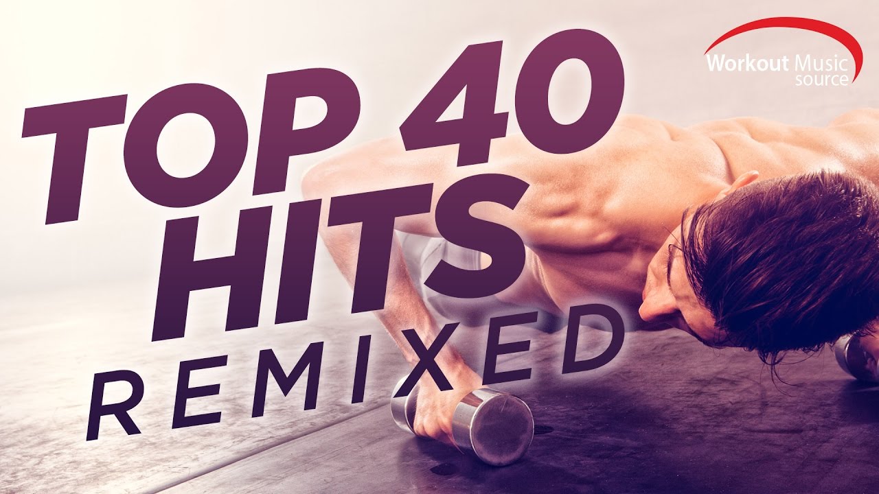 Workout Music Source  Top 40 Hits Remixed 128 BPM