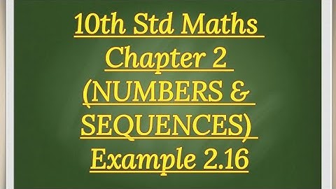 10th std Maths Chapter 2 (NUMBERS AND SEQUENCES) Example 2.16
