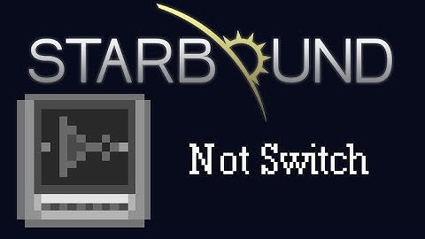 [Starbound Guide] - Wiring: Not Switch