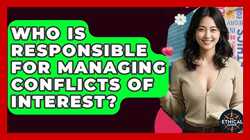 Who Is Responsible For Managing Conflicts Of Interest? - The Ethical Compass