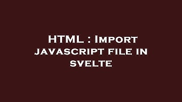 HTML : Import javascript file in svelte