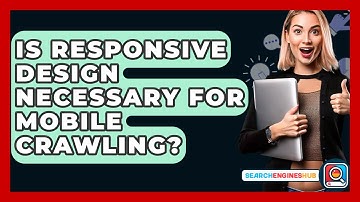 Is Responsive Design Necessary For Mobile Crawling? - SearchEnginesHub.com
