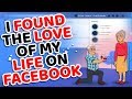 I Found The LOVE of My Life on FACEBOOK - Actually Happened With Me | True Tales