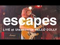 Escapes  legal live at utsunomiya hello dolly