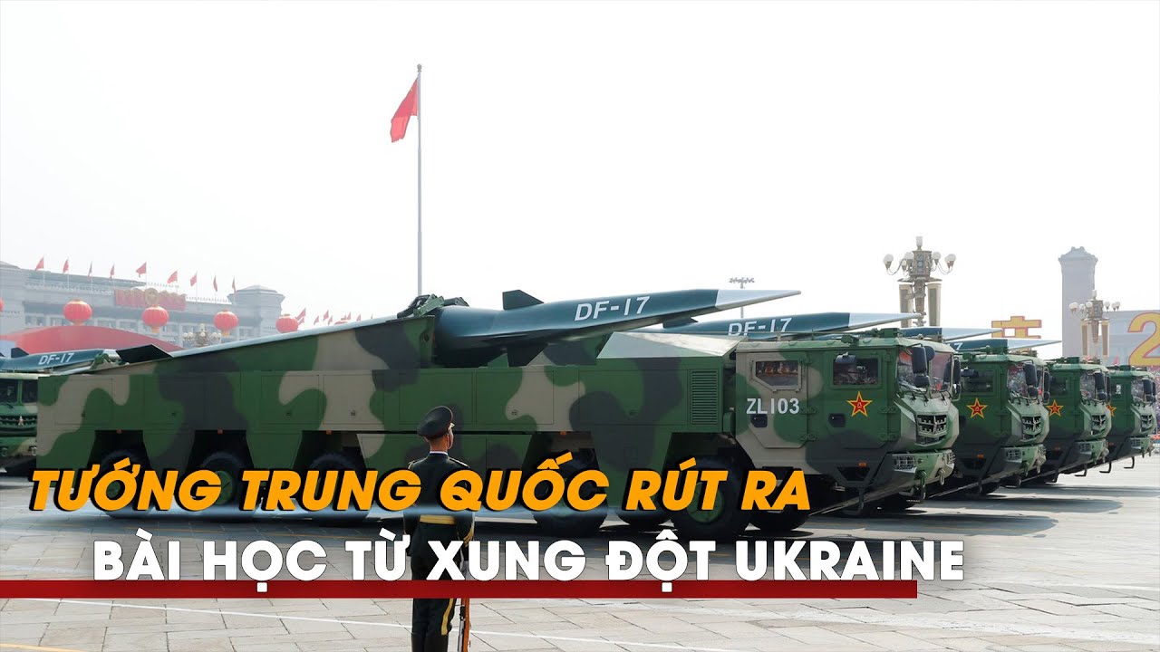 Tư lệnh Trung Quốc nhắc đến bài học gì từ xung đột Ukraine?