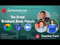 The Great Breakout Room Debate: Microsoft Teams -vs- Google Meet -vs-Zoom