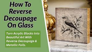 Turn Acrylic Blocks Into Beautiful Art With Reverse Decoupage|Reverse Decoupage On Glass
