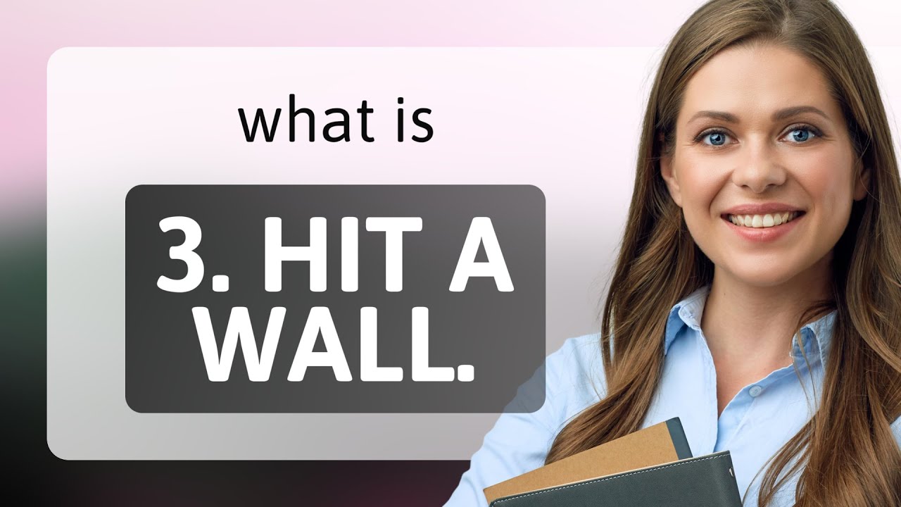 Understanding the Phrase "Hit a Wall" in English