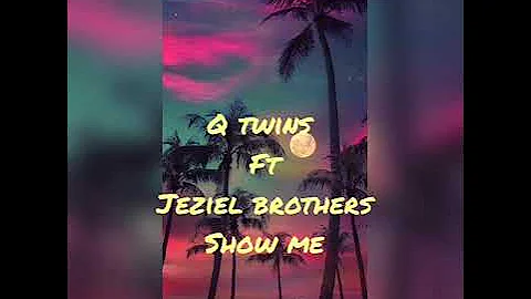 Q Twins ft Jeziel brothers (lyrics) - Show me