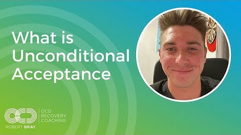 What is Unconditional Acceptance