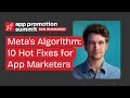 Meta&#39;s Algorithm: 10 Hot Fixes for App Marketers