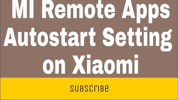 How to MI Remote Apps Autostart Setting on Xiaomi