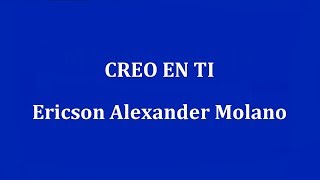 CREO EN TI  -  Ericson Alexander Molano chords