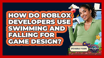 How Do Roblox Developers Use Swimming And Falling For Game Design? - Open World Tycoons