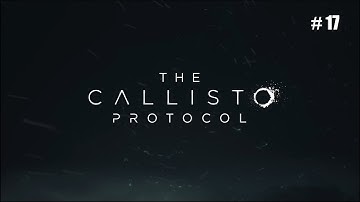 The Callisto Protocol Walkthrough Episode 17