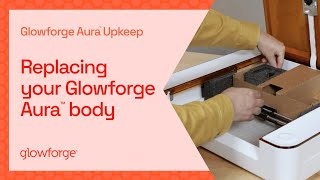 Glowforge Aura: Replacing Your Glowforge Aura Body