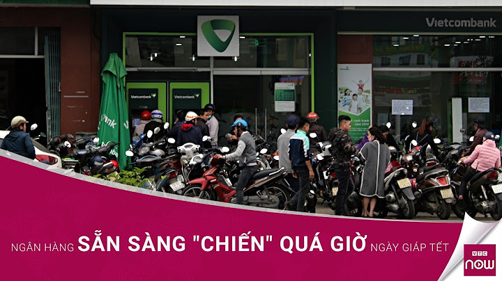 Ngân hàng làm việc tới bao nhiêu tết năm 2024