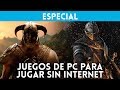 Los mejores JUEGOS PC para jugar SIN INTERNET - GAMING ...